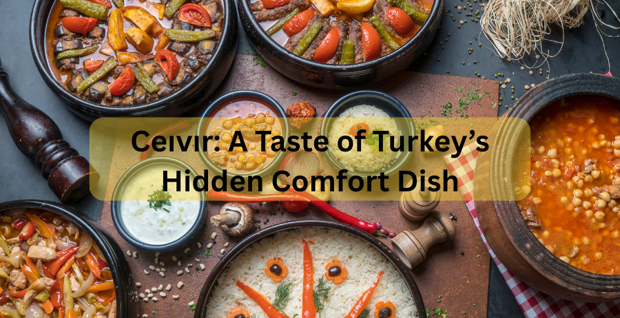 Ceıvır: A Taste of Turkey’s Hidden Comfort Dish