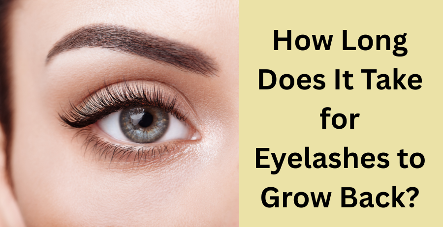 How Long Does It Take for Eyelashes to Grow Back?