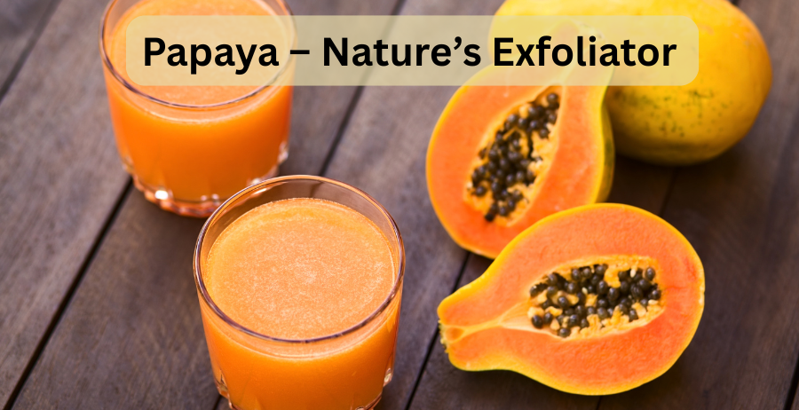 Papaya – Nature’s Exfoliator